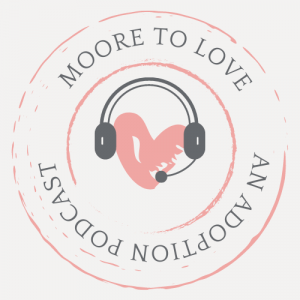 Moore to Love An Adoption Podcast logo